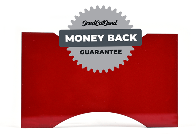 SendCutSend offers a money back guarantee on custom laser cut acrylic parts