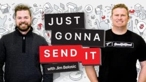 Just Gonna Send It Podcast. Jim Belosic and Brian Wolf